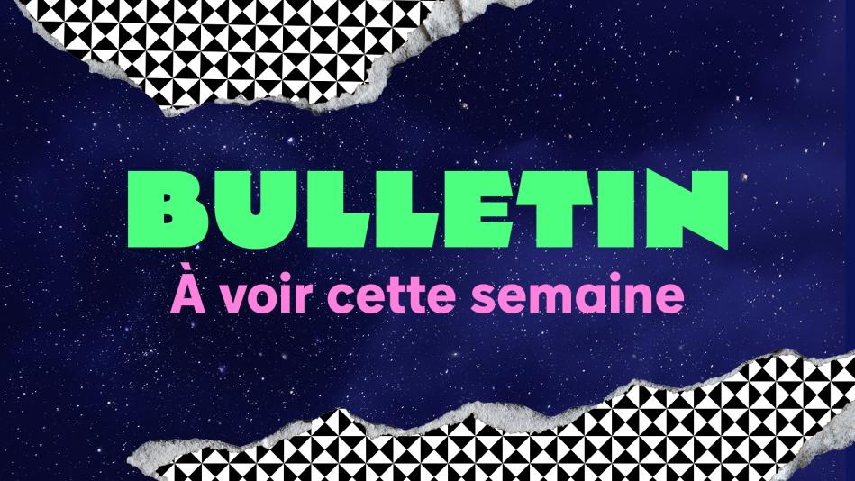 À VOIR | Semaine du 16 au 22 juin 2025