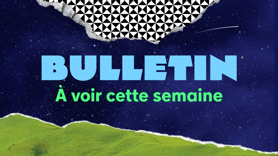 À VOIR | Semaine du 30 juin au 6 juillet 2025