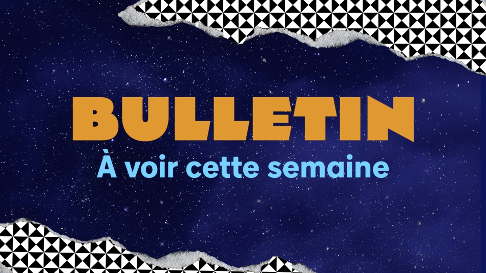 À VOIR | Semaine du 14 au 20 juillet 2025