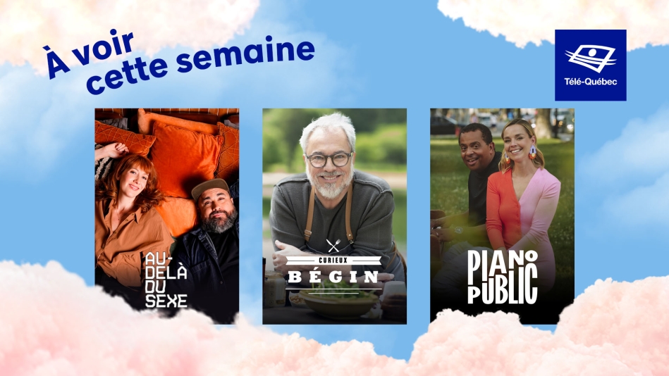 À ne pas manquer cette semaine : Au-delà du sexe, Curieux Bégin et Piano public!