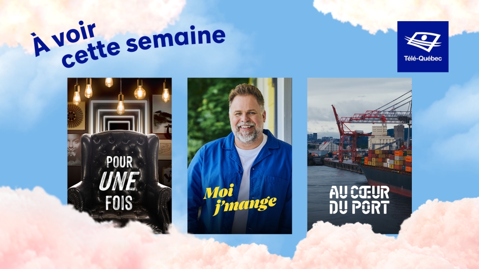 À ne pas manquer cette semaine : Pour une fois, Moi j'mange et Au cœur du port
