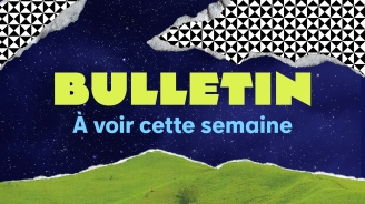À VOIR | Semaine du 7 au 13 juillet 2025