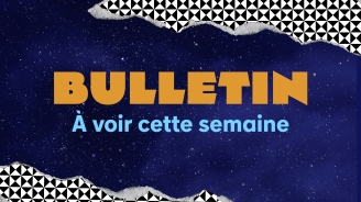 À VOIR | Semaine du 14 au 20 juillet 2025