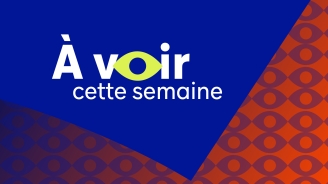 À VOIR | Semaine du 12 au 18 octobre 2026